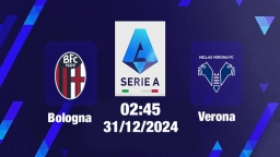 Trực tiếp bóng đá Bologna vs Verona, Serie A, 02h45 hôm nay 31/12/2024