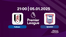 Trực tiếp bóng đá Fulham vs Ipswich, Ngoại hạng Anh, 21h00 hôm nay 5/1/2025