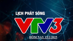 Lịch phát sóng VTV3 hôm nay ngày 15/2/2025