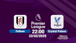 Trực tiếp bóng đá Fulham vs Crystal Palace, Ngoại hạng Anh, 22h00 hôm nay 22/2/2025