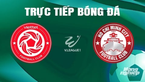 Trực tiếp Viettel vs TP.HCM giải V-League 2023/24 trên TV360 hôm nay 19/6/2024
