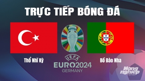 Trực tiếp Thổ Nhĩ Kỳ vs Bồ Đào Nha tại Euro 2024 trên VTV2 ngày 22/6