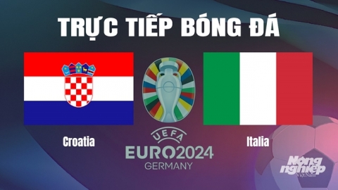 Trực tiếp Croatia vs Italia tại Euro 2024 trên VTV3 ngày 25/6