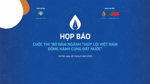 Họp báo Cuộc thi '80 năm ngành Thủy lợi Việt Nam đồng hành cùng đất nước'