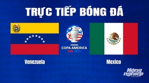 Trực tiếp Venezuela vs Mexico tại Copa America trên K+ SPORT 1 hôm nay 27/6/2024