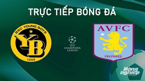 Trực tiếp Young Boys vs Aston Villa giải Cúp C1 Châu Âu trên TV360 ngày 17/9