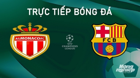 Nhận định, trực tiếp Monaco vs Barcelona giải Cúp C1 Châu Âu ngày 20/9/2024