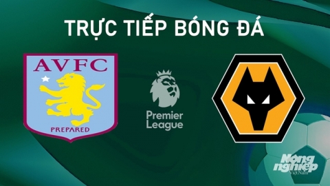 Nhận định, trực tiếp Aston Villa vs Wolves giải Ngoại hạng Anh hôm nay 21/9/2024