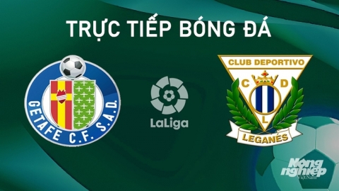 Nhận định, trực tiếp Getafe vs Leganes giải La Liga hôm nay 22/9/2024