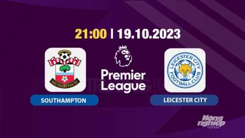 Trực tiếp Southampton vs Leicester, Ngoại hạng Anh, 21h hôm nay 19/10/2024