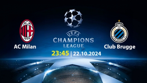 Nhận định, trực tiếp AC Milan vs Club Brugge, Cúp C1 Châu Âu, 23h45 ngày 22/10/2024