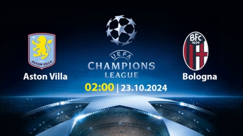 Nhận định, trực tiếp Aston Villa vs Bologna, Cúp C1 Châu Âu, 2h ngày 23/10/2024