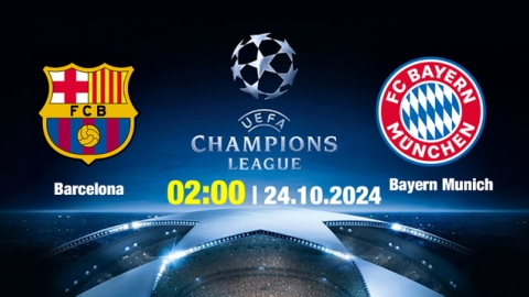 Nhận định, trực tiếp Barcelona vs Bayern Munich, Cúp C1 Châu Âu, 2h ngày 24/10/2024