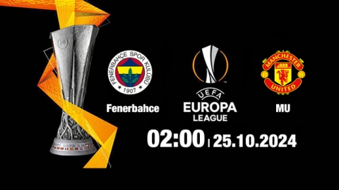 Nhận định, trực tiếp Fenerbahce vs Man Utd, Cúp C2 Châu Âu, 02h00 ngày 25/10/2024