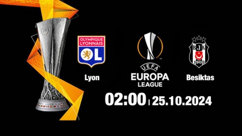 Nhận định, trực tiếp Lyon vs Besiktas, Cúp C2 Châu Âu, 02h00 hôm nay 25/10/2024