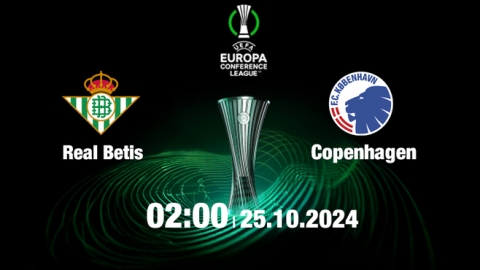 Nhận định, trực tiếp Real Betis vs Copenhagen, Cúp C3 Châu Âu, 02h00 hôm nay 25/10/2024