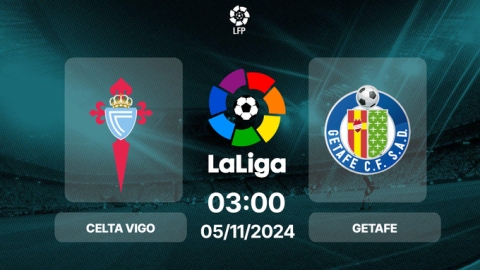 Nhận định bóng đá Celta Vigo vs Getafe, La Liga, 03h00 hôm nay 5/11/2024