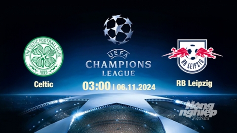 Nhận định, trực tiếp Celtic vs Leipzig, Cúp C1 Châu Âu, 3h ngày 6/11/2024