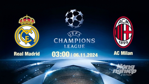 Nhận định, trực tiếp Real Madrid vs AC Milan, Cúp C1 Châu Âu, 03h00 ngày 6/11/2024