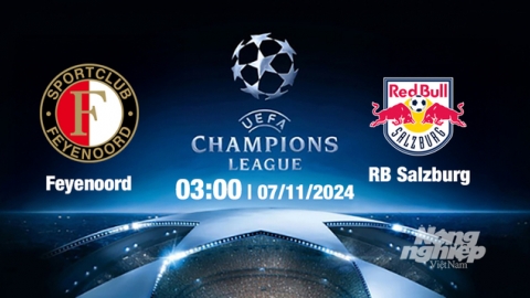 Nhận định, trực tiếp Feyenoord vs RB Salzburg, Cúp C1 Châu Âu, 03h00 hôm nay 7/11/2024