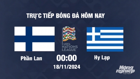 Trực tiếp Phần Lan vs Hy Lạp, UEFA Nations League 2024/25, 00h00 ngày 18/11/2024