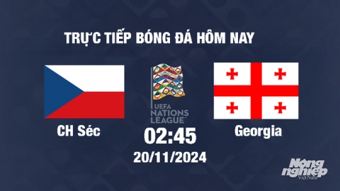 Trực tiếp CH Séc vs Georgia, UEFA Nations League 2024/25, 2h45 ngày 20/11/2024