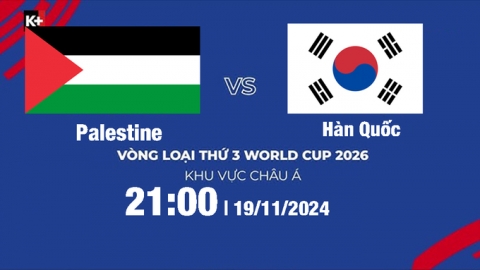 Trực tiếp Palestine vs Hàn Quốc, Vòng loại World Cup 2026, 21h00 hôm nay 19/11/204