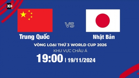 Trực tiếp Trung Quốc vs Nhật Bản, Vòng loại World Cup 2026, 19h00 hôm nay 19/11/204