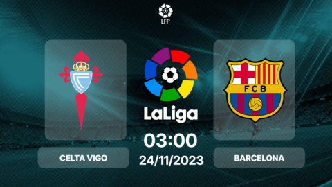 Nhận định bóng đá Celta Vigo vs Barcelona, La Liga, 03h00 hôm nay 24/11/2024