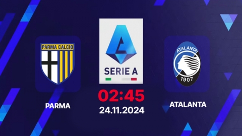 Nhận định, trực tiếp Parma vs Atalanta, Serie A, 02h45 hôm nay 24/11/2024