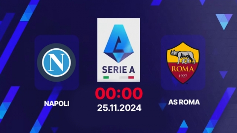 Nhận định, trực tiếp Napoli vs AS Roma, Serie A, 00h00 hôm nay 25/11/2024