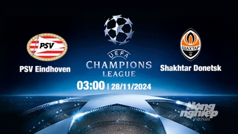 Nhận định, trực tiếp PSV vs Shaktar Donetsk, Cúp C1 Châu Âu, 03h00 hôm nay 28/11/2024