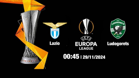 Nhận định, trực tiếp Lazio vs Ludogorets, Cúp C2 Châu Âu, 00h45 ngày 29/11/2024