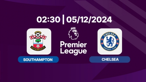 Trực tiếp Southampton vs Chelsea, Ngoại hạng Anh, 02h30 hôm nay 5/12 trên K+ LIFE