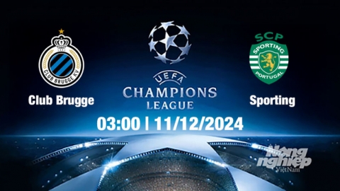 Nhận định, trực tiếp Club Brugge vs Sporting, Cúp C1 Châu Âu, 03h00 hôm nay 11/12/2024