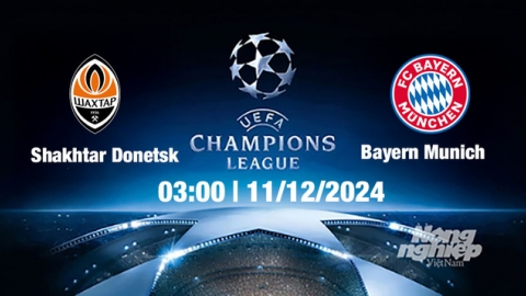 Nhận định, trực tiếp Shaktar Donetsk vs Bayern Munich, Cúp C1 Châu Âu, 03h00 ngày 11/12/2024