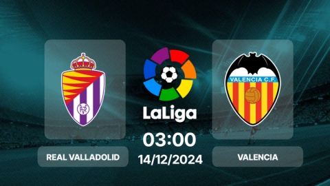 Nhận định bóng đá Valladolid vs Valencia, La Liga, 03h00 hôm nay 14/12/2024