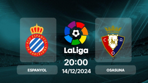 Nhận định, trực tiếp bóng đá Espanyol vs Osasuna, La Liga, 20h00 hôm nay 14/12/2024