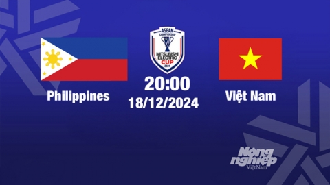 Trực tiếp bóng đá Philippines vs Việt Nam, Asean Cup 2024, 20h00 hôm nay 18/12/2024