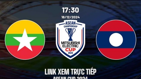 Trực tiếp bóng đá Myanmar vs Lào, Asean Cup 2024, 17h30 hôm nay 18/12/2024