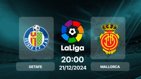 Trực tiếp bóng đá Getafe vs Mallorca, La Liga, 20h00 hôm nay 21/12/2024