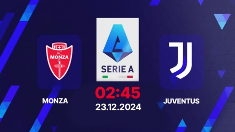 Nhận định, trực tiếp Monza vs Juventus, Serie A, 02h45 hôm nay 23/12/2024