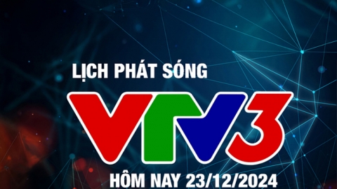 Lịch phát sóng VTV3 hôm nay ngày 23/12/2024