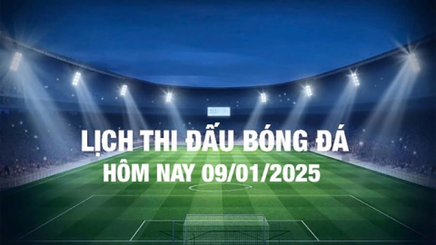 Lịch thi đấu bóng đá hôm nay 9/1/2025 và rạng sáng 10/1/2025