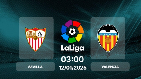 Trực tiếp bóng đá Sevilla vs Valencia, La Liga, 03h00 hôm nay 12/1/2025