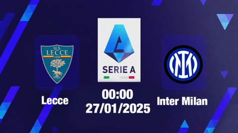 Trực tiếp bóng đá Lecce vs Inter Milan, Serie A, 00h00 hôm nay 27/1/2025