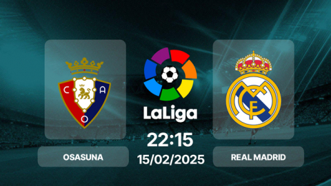 Trực tiếp bóng đá Osasuna vs Real Madrid, La Liga, 22h15 hôm nay 15/2/2025