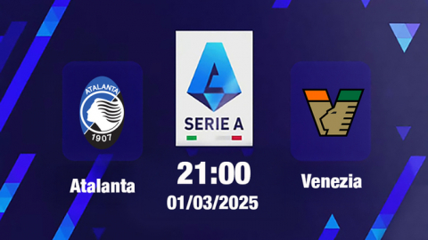 Trực tiếp bóng đá Atalanta vs Venezia, Serie A, 21h00 hôm nay 1/3/2025