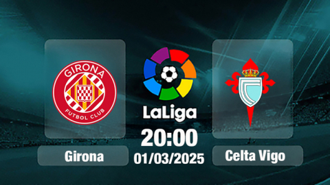 Trực tiếp bóng đá Girona vs Celta Vigo, La Liga, 20h00 hôm nay 1/3/2025