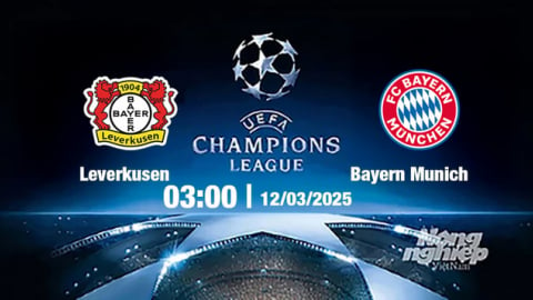 Trực tiếp bóng đá Leverkusen vs Bayern, Cúp C1 Châu Âu, 03h00 ngày 12/3/2025